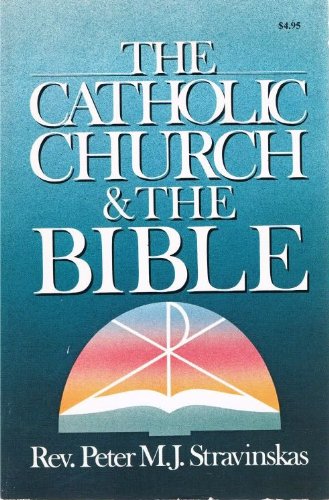 The Catholic Church and the Bible (9780879735159) by Stravinskas, Peter M. J.