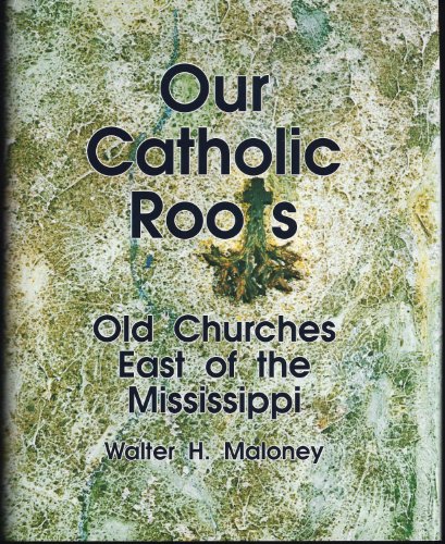 Stock image for Our Catholic Roots : Old Churches East of the Mississippi for sale by Better World Books