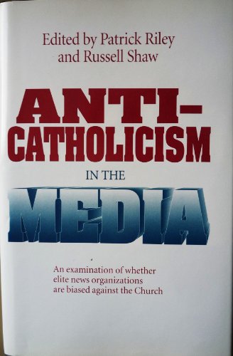 Stock image for Anti-Catholicism in the Media: An Examination of Whether Elite News Organizations Are Biased Against the Church for sale by ThriftBooks-Atlanta