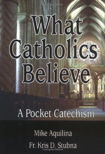 What Catholics Believe: A Pocket Catechism (9780879735746) by Michael J Aquilina; Mike Aquilina; Kris D Stubna Fr.