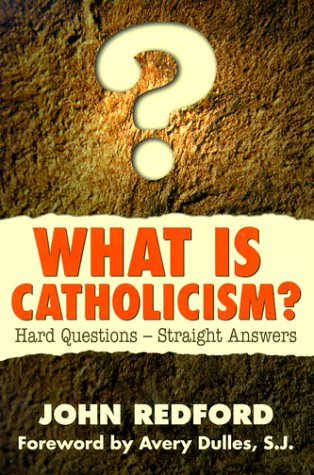 Stock image for What Is Catholicism?: Hard Questions-Straight Answers for sale by Wonder Book