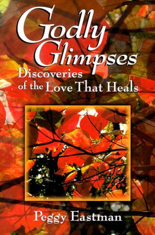 Beispielbild fr Godly Glimpses: Discoveries of Love That Heals zum Verkauf von Wonder Book