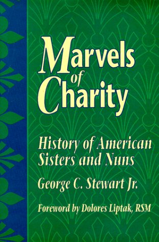Stock image for Marvels of Charity: History of American Sisters and Nuns for sale by Half Price Books Inc.