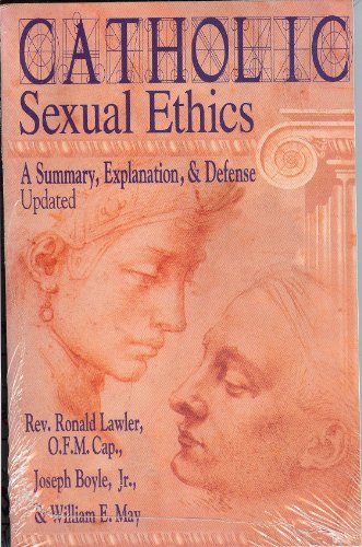 Stock image for Catholic Sexual Ethics: A Summary, Explanation, & Defense Updated for sale by Irish Booksellers