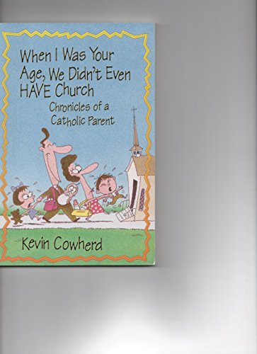 Beispielbild fr When I Was Your Age, We Didn't Even Have Church: Chronicles of a Catholic Parent zum Verkauf von Wonder Book