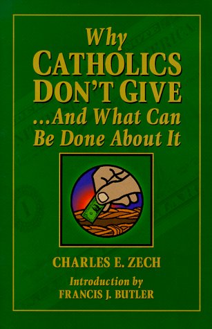 Stock image for Why Catholics Don't Give. And What Can Be Done about It for sale by Better World Books