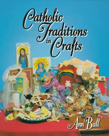 Catholic Traditions in Crafts (9780879737115) by Ball, Ann