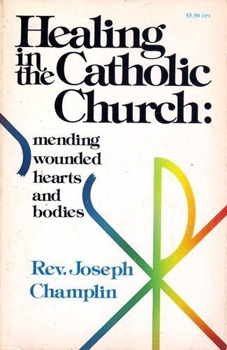 Beispielbild fr Healing in the Catholic Church: Mending Wounded Hearts and Bodies zum Verkauf von Wonder Book