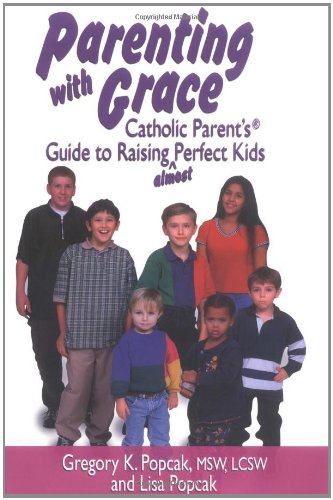Stock image for Parenting With Grace: Catholic Parent's Guide to Raising Almost Perfect Kids for sale by Wonder Book