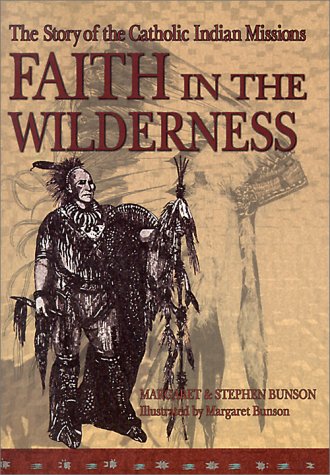 Stock image for Faith in the Wilderness: The Story of the Catholic Indian Missions for sale by HPB-Red