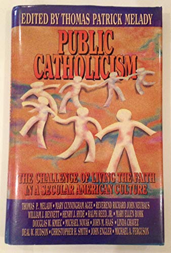 Public Catholicism: The Challenge of Living the Faith in a Secular American Culture (9780879737542) by Agee, Mary Cunningham; Neuhaus, Richard John; Bennett, William J.; Hyde, Henry J.; Reed, Ralph; Bork, Mary Ellen; Kmiec, Douglas W.; Novak,...