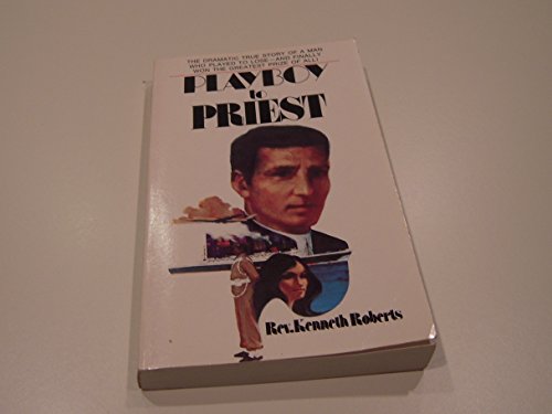 9780879737825: Playboy to Priest: Dramatic True Story of a Man Who Played to Lose and Finally Won the Greatest Prize of All