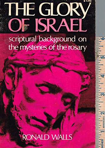 The glory of Israel;: Scriptural background on the mysteries of the Rosary (9780879738136) by Walls, Ronald