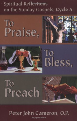 Stock image for To Praise, to Bless, to Preach: Spiritual Reflections on the Sunday Gospels, Cycle A for sale by Wonder Book