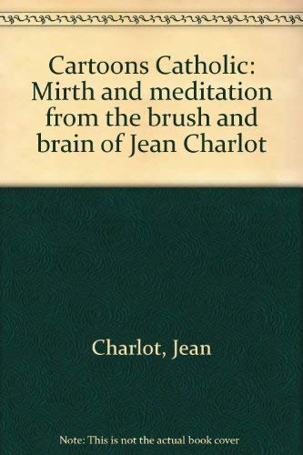 Cartoons Catholic: Mirth and meditation from the brush and brain of Jean Charlot (9780879738266) by Charlot, Jean