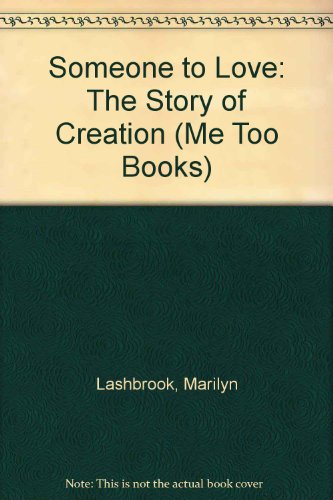 Someone to Love: The Story of Creation (Me Too Books) (9780879738419) by Lashbrook, Marilyn