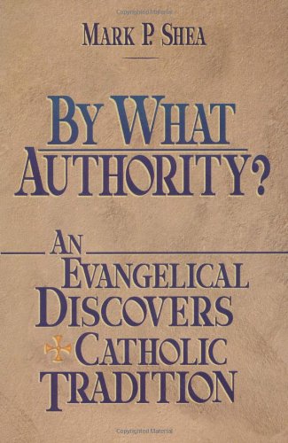 Beispielbild fr By What Authority?: An Evangelical Discovers Catholic Tradition zum Verkauf von Wonder Book