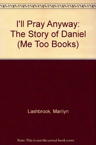 Imagen de archivo de I'll Pray Anyway: The Story of Daniel a la venta por ThriftBooks-Atlanta