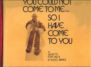 You Could Not Come To Me.So I Have Come To You, A Salute to Pope Paul VI