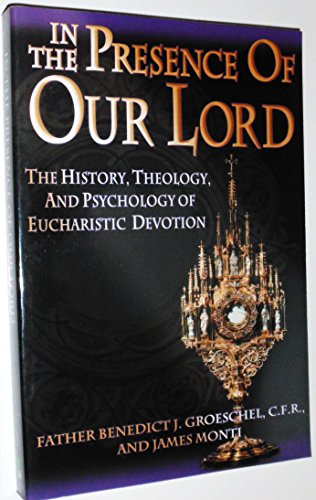 Beispielbild fr In the Presence of Our Lord: The History, Theology, and Psychology of Eucharistic Devotion zum Verkauf von Wonder Book