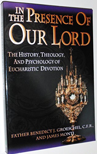 Stock image for In the Presence of Our Lord: The History, Theology, and Psychology of Eucharistic Devotion for sale by SecondSale