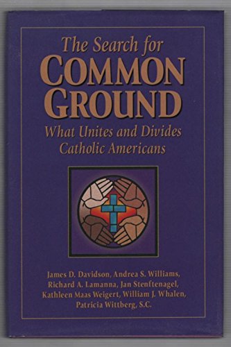 Beispielbild fr The Search for Common Ground: What Unites and Divides Catholic Americans zum Verkauf von The Maryland Book Bank