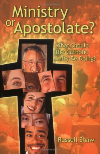 Beispielbild fr Ministry or Apostolate : What Should the Catholic Laity Be Doing? zum Verkauf von Better World Books