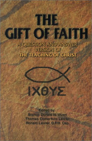 Beispielbild fr The Gift of Faith: A Question and Answer Version of the Teaching of Christ zum Verkauf von Wonder Book