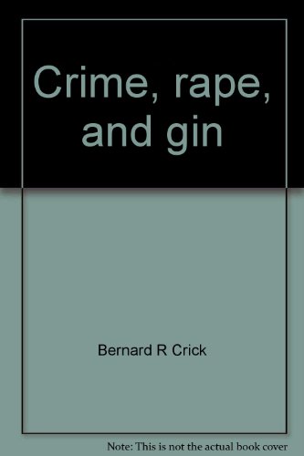 Crime, rape, and gin: Reflections on contemporary attitudes to violence, pornography, and addiction (9780879750350) by Bernard Crick