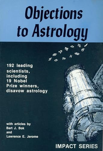 Objections to Astrology: 192 Leading Scientists, Including 19 Nobel Prize Winners, Disavow Astrol...