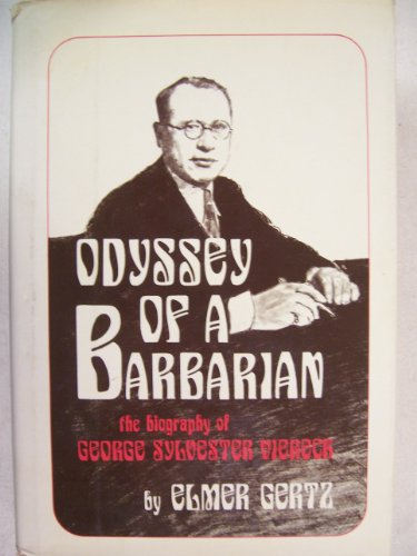 Beispielbild fr The Odyssey of a Barbarian : The Biography of George Sylvester Viereck zum Verkauf von Better World Books