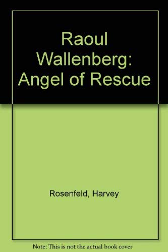 Raoul Wallenberg: Angel of Rescue. Heroism and Torment in the Gulag