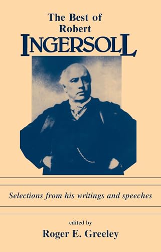 Beispielbild fr The Best of Robert Ingersoll: Selections from His Writings and Speeches zum Verkauf von ThriftBooks-Atlanta