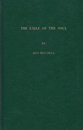The exile of the soul: The case for two souls in the constitution of every man (9780879752323) by Mitchell, Roy