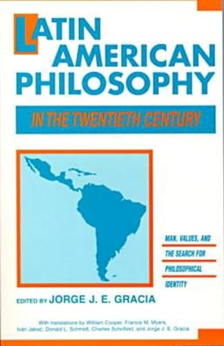 Beispielbild fr Latin American Philosophy in the Twentieth Century : Man, Values and the Search for Philosophical Identity zum Verkauf von Better World Books