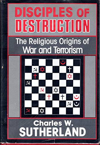 Disciples of Destruction: The Religious Origins of War and Terrorism