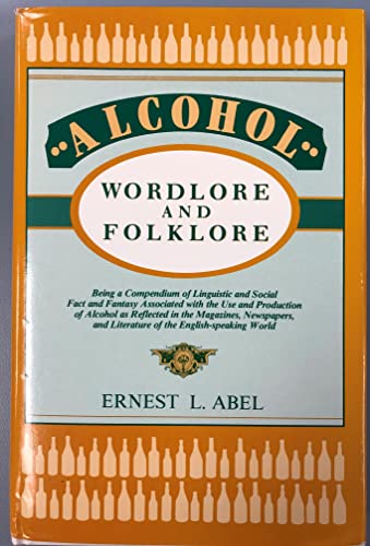 Alcohol: Wordlore and Folklore (Being a Compendium of Linguistic and Social Fact and Fantasy Asso...