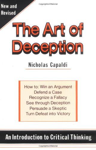 9780879754242: The Art of Deception : An Introduction to Critical Thinking : How to : Win an Argument, Defend a Case, Recognize a Fallacy, See Through a Deception,