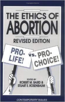 Beispielbild fr The Ethics of abortion: Pro-life! vs. pro-choice! (Contemporary issues in philosophy) zum Verkauf von Wonder Book