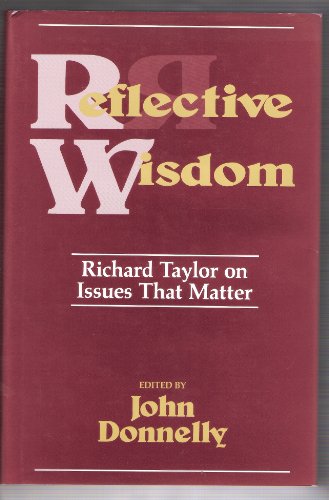 Beispielbild fr Reflective Wisdom: Richard Taylor on Issues That Matter zum Verkauf von WeBuyBooks