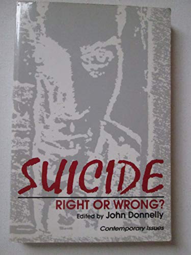 Imagen de archivo de Suicide: Right or Wrong? (Contemporary Issues in Philosophy Series) a la venta por Hay-on-Wye Booksellers