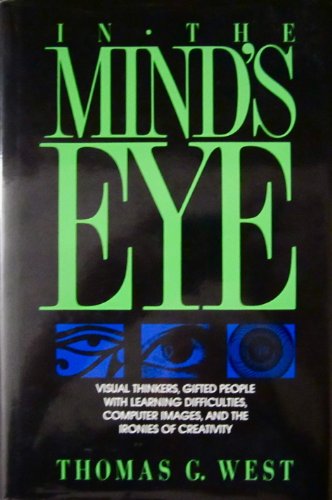 Imagen de archivo de In the Mind's Eye: Visual Thinkers, Gifted People with Learning Difficulties, Computer Images and the Ironies of Creativity a la venta por Greener Books