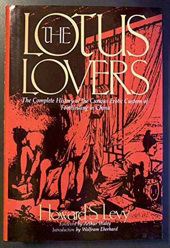 Stock image for The Lotus Lovers, The Complete History of the Curious Erotic Custom of Footbinding in China for sale by About Books