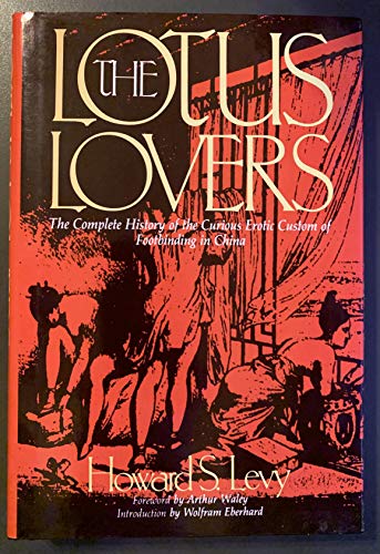 9780879756871: The Lotus Lovers: The Complete History of the Curious Erotic Custom of Footbinding in China (Chinese Erotic and Sexual Classics)