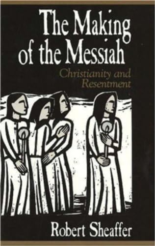 Stock image for The Making of the Messiah : Christianity and Resentment for sale by Better World Books