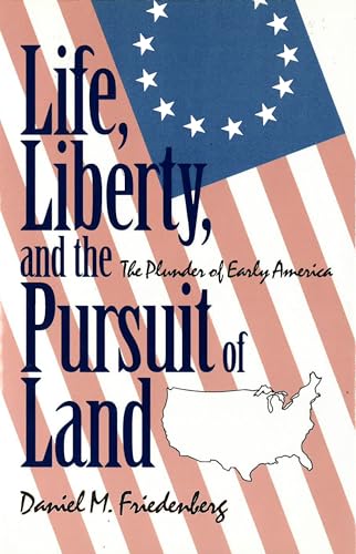 Life, Liberty and the Pursuit of Land: Plunder of Early America