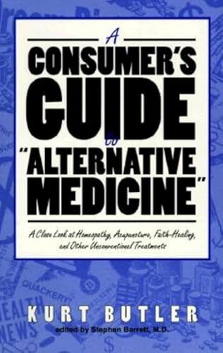 Stock image for A Consumer's Guide to &#34;Alternative Medicine&#34;: A Close Look at Homeopathy, Acupuncture, Faith Healing, and Other Unconventional Treatments (Consumer Health Library) [Paperback] [Jun 19, 1992] Butler, Kurt for sale by Devils in the Detail Ltd