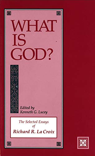 Beispielbild fr What Is God?: The Selected Essays of Richard R. La Croix zum Verkauf von Wonder Book
