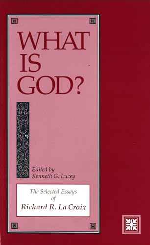 Imagen de archivo de What Is God?: The Selected Essays of Richard R. La Croix a la venta por Wonder Book