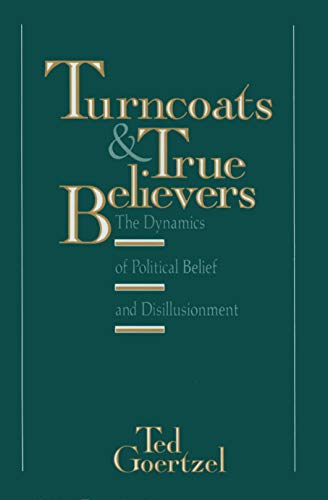 Stock image for Turncoats and True Believers : The Dynamics of Political Belief and Disillusionment for sale by Better World Books